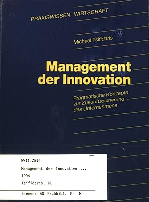Seller image for Management der Innovation : Pragmatische Konzepte zur Zukunftssicherung des Unternehmens. Praxiswissen Wirtschaft; Band 17. for sale by books4less (Versandantiquariat Petra Gros GmbH & Co. KG)