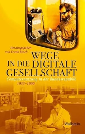 Bild des Verkäufers für Wege in die digitale Gesellschaft : Computernutzung in der Bundesrepublik 1955-1990 zum Verkauf von AHA-BUCH GmbH