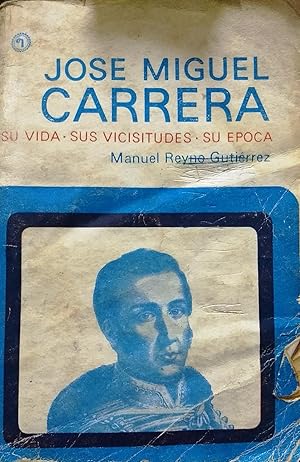 Imagen del vendedor de Jose Miguel Carrera. Su vida - Sus vicisitudes - Su poca a la venta por Librera Monte Sarmiento