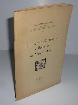 Seller image for Un quartier pittoresque de Bordeaux au moyen-ge. Bordeaux. Taffard. 1942. for sale by Mesnard - Comptoir du Livre Ancien