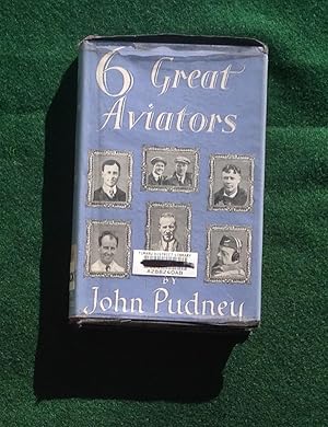 Six Great Aviators : A V Roe; Alcock & Brown ; Lindbergh ; Kingsford-Smith ; Saint-Exupery ; Nevi...