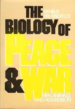 The Biology of Peace and War : Men, Animals and Aggression Translated from the German by Eric Mos...