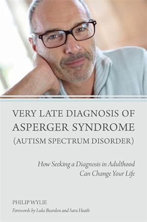 Seller image for Very Late Diagnosis of Asperger Syndrome Autism Spectrum Disorder : How Seeking a Diagnosis in Adulthood Can Change Your Life for sale by GreatBookPrices