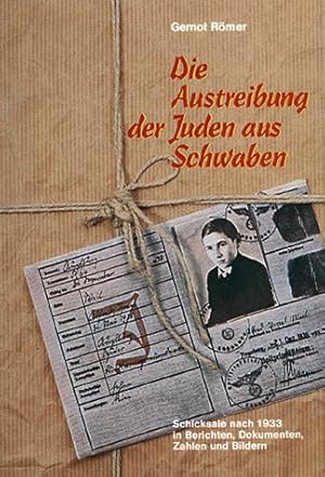 Die Austreibung der Juden aus Schwaben. Schicksale nach 1933 in Berichten, Dokumenten, Zahlen und...