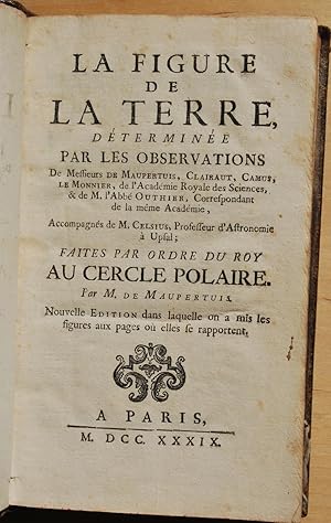 La Figure de la Terre, determinée par les observations de Messieurs de Maupertuis, Clairaut, Camu...