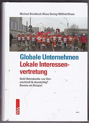 Seller image for Globale Unternehmen - Lokale Interessenvertretung: Stahl-Betriebsrte "vor Ort": machtvoll & ohnmchtig? Bremen als Beispiel for sale by Kultgut