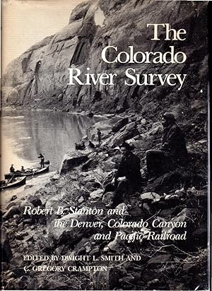 Seller image for The Colorado River Survey: Robert B. Stanton and the Denver, Colorado Canyon & Pacific Railroad for sale by Dorley House Books, Inc.