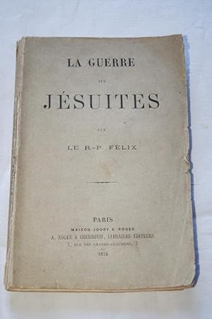 Seller image for LA GUERRE AUX JESUITES OU LES JESUITES ET LA PERSECUTION for sale by Librairie RAIMOND