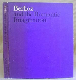 Berlioz And The Romantic Imagination - An Exhibition Organized By The Arts Council And The Victor...