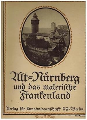 Alt-Nürnberg und das malerische Frankenland. 145 Bilder nach Naturaufnahmen mit einleitenbdem Tex...