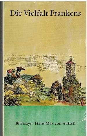 Bild des Verkufers fr Die Vielfalt Frankens. 10 Essays von Hans Max von Aufse. zum Verkauf von Antiquariat Appel - Wessling