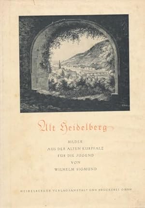 Alt-Heidelberg. Bilder aus der alten Kurpfalz für die Jugend.