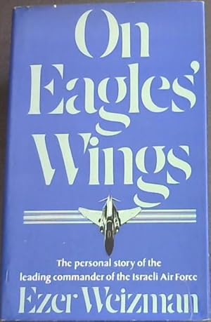 Immagine del venditore per On Eagles' Wings: The Personal Story of the Leading Commander of the Israeli Air Force venduto da Chapter 1