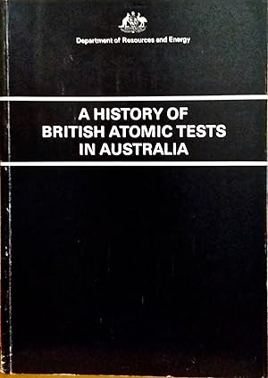 A History of British Atomic Tests in Australia.