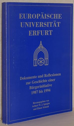 Seller image for Europische Universitt Erfurt. Dokumente und Reflexionen zur Geschichte einer Brgerinitiative 1987 bis 1994. for sale by Antiquariat Reinsch