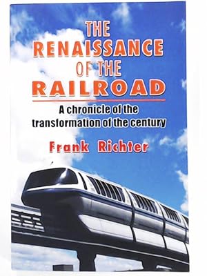 Bild des Verkufers fr THE RENAISSANCE OF THE RAILROAD: A chronicle of the transformation of the century zum Verkauf von Leserstrahl  (Preise inkl. MwSt.)