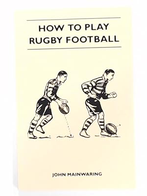 Bild des Verkufers fr How to Play Rugby Football zum Verkauf von Leserstrahl  (Preise inkl. MwSt.)