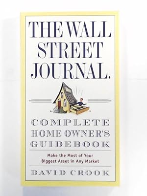 Bild des Verkufers fr The Wall Street Journal. Complete Home Owner's Guidebook: Make the Most of Your Biggest Asset in Any Market zum Verkauf von Leserstrahl  (Preise inkl. MwSt.)