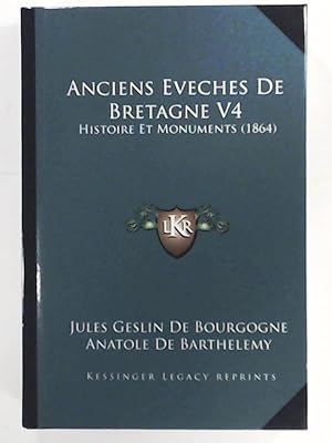 Anciens Eveches de Bretagne V4: Histoire Et Monuments (1864)