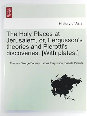 Bild des Verkufers fr The Holy Places at Jerusalem, or, Fergusson's theories and Pierotti's discoveries. [With plates.] zum Verkauf von Leserstrahl  (Preise inkl. MwSt.)