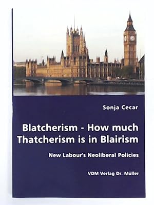 Bild des Verkufers fr Blatcherism - How Much Thatcherism is in Blairism zum Verkauf von Leserstrahl  (Preise inkl. MwSt.)