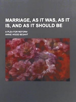 Image du vendeur pour Marriage, as It Was, as It Is, and as It Should Be; A Plea for Reform mis en vente par Leserstrahl  (Preise inkl. MwSt.)