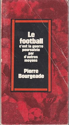 Le football c'est la guerre poursuivie par d'autres moyens.