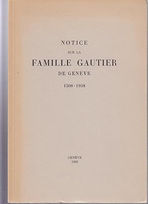 Notice sur la Famille Gautier de Genève. 1508-1958