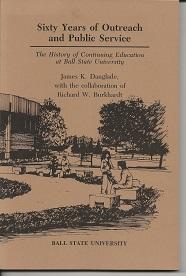 Bild des Verkufers fr Sixty Years of Outreach and Public Service: The History of Continuting Education at Ball State University zum Verkauf von Alan Newby