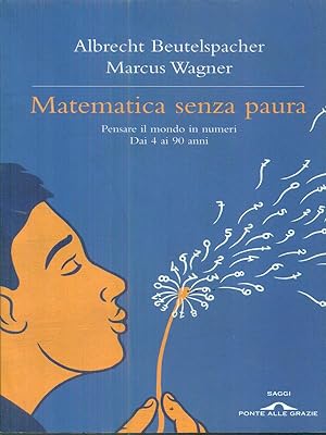 Seller image for Matematica senza paura. Pensare il mondo in numeri dai 4 ai 90 anni for sale by Librodifaccia