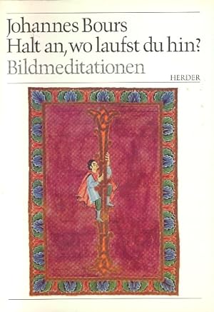 Halt an, wo laufst du hin? : Bildmeditationen.