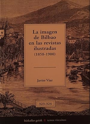 Seller image for La imagen de Bilbao en las Revistas Ilustradas (1858-1900) for sale by Arriola Lerchundi