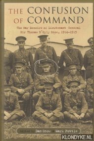Seller image for The Confusion of Command. The Memoirs of Lieutenant-General Sir Thomas D'Oyly 'Snowball' Snow 1914 -1915 for sale by Klondyke