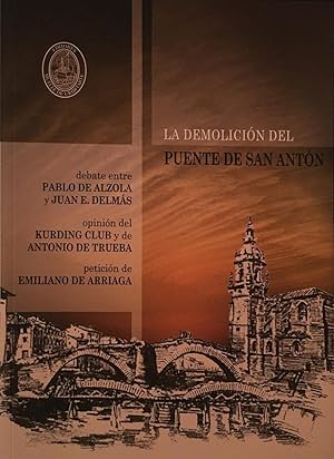 Seller image for La Demolicin del Puente de San Antn (Debate y Opiniones de Pablo de Alzola y Juan E. Delmas) for sale by Arriola Lerchundi