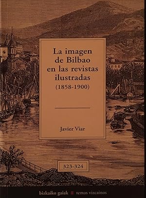 Imagen del vendedor de La imagen de Bilbao en las Revistas Ilustradas (1858-1900) a la venta por Arriola Lerchundi