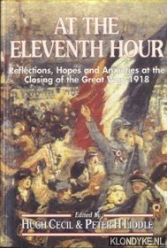 Bild des Verkufers fr At the Eleventh Hour. Reflections, Hopes and Anxieties at the Closing of the Great War, 1918 zum Verkauf von Klondyke