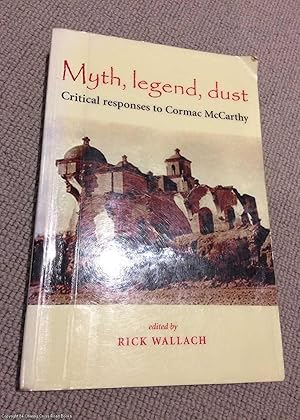 Myth, Legend, Dust: Critical Responses to Cormac McCarthy