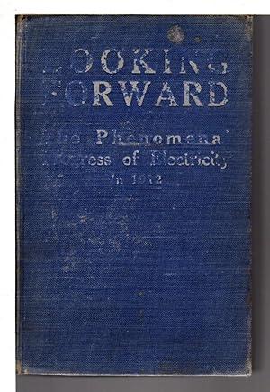 Seller image for LOOKING FORWARD: The Phenomenal Progress of Electricity in 1912. for sale by Bookfever, IOBA  (Volk & Iiams)