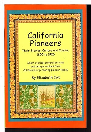 CALIFORNIA PIONEERS: Their Stories, Culture and Cuisine, 1800-1920.