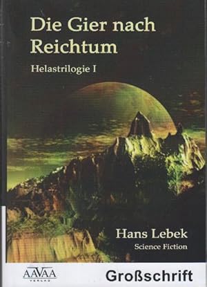 Bild des Verkufers fr Die Gier nach Reichtum : Helastrilogie 1. im Groschrift zum Verkauf von bcher-stapel