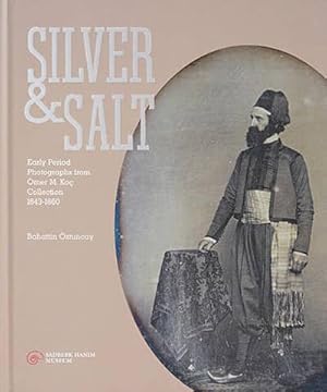 Image du vendeur pour Silver & salt: Early period photographs from Omer M. Koc Collection 1843 - 1860. [Exhibition catalogue]. mis en vente par BOSPHORUS BOOKS