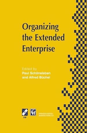 Seller image for Organizing the Extended Enterprise : IFIP TC5 / WG5.7 International Working Conference on Organizing the Extended Enterprise 1518 September 1997, Ascona, Ticino, Switzerland for sale by AHA-BUCH GmbH