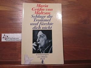 Schlage die Trommel und fürchte dich nicht : Erinnerungen. Maria Gräfin von Maltzan / Ullstein ; ...