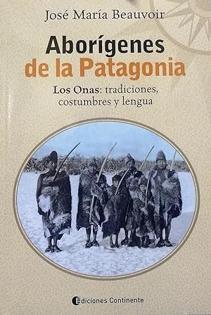 Seller image for Aborgenes de la Patagonia. Los Onas : tradiciones, costumbres y lengua. Estudio preliminar por Luisa Vetri for sale by Librera Monte Sarmiento