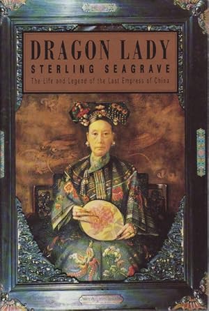 Dragon Lady. The Life and Legend of the Last Empress of China.