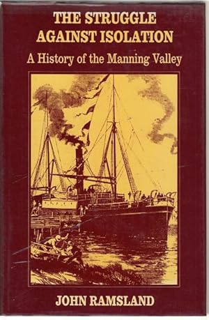 Seller image for The Struggle Against Isolation. A history of the Manning Valley. for sale by Time Booksellers