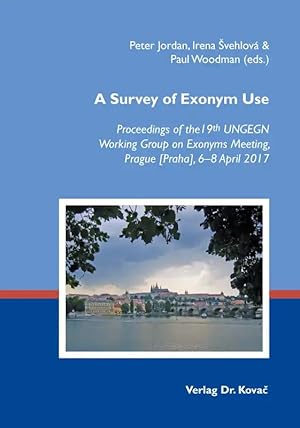 Immagine del venditore per A Survey of Exonym Use, Proceedings of the 19th UNGEGN Working Group on Exonyms Meeting, Prague [Praha], 6-8 April 2017 venduto da Verlag Dr. Kovac GmbH