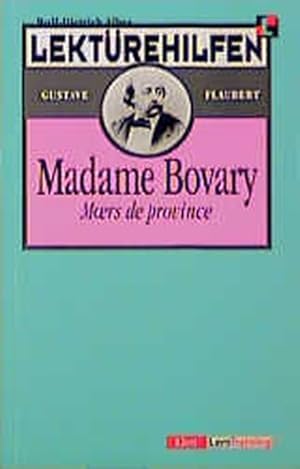 Image du vendeur pour Lektrehilfen Gustave Flaubert Madame Bovary: Moeurs de province mis en vente par Antiquariat Armebooks