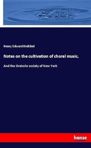 Bild des Verkufers fr Notes on the cultivation of choral music : And the Oratorio society of New York zum Verkauf von AHA-BUCH GmbH