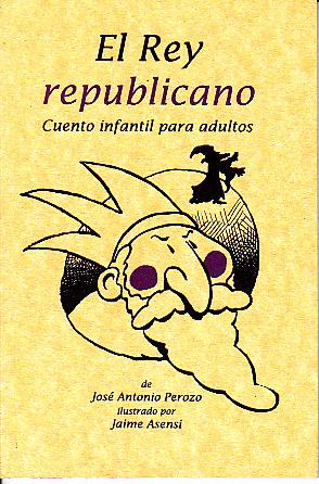 Imagen del vendedor de EL REY REPUBLICANO. CUENTO INFANTIL PARA ADULTOS. a la venta por Books Never Die